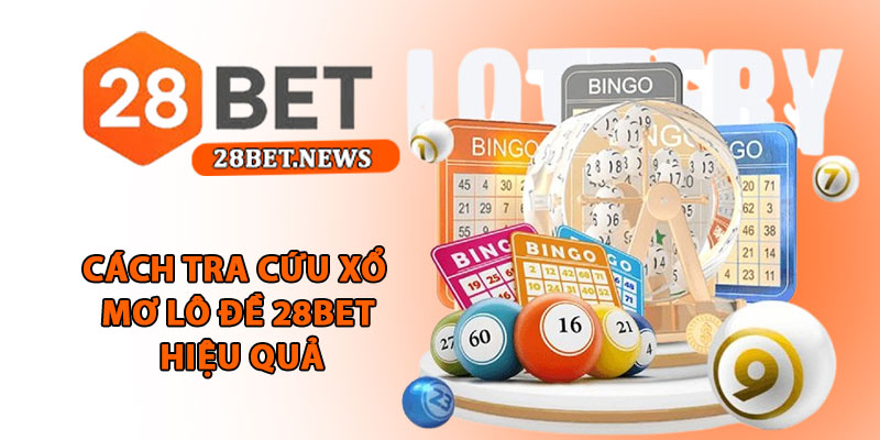 Xổ mơ lô đề 28bet - Giải mã giấc mơ, tìm vận may trúng lớn 2 Cách tra cứu xổ mơ lô đề 28bet hiệu quả