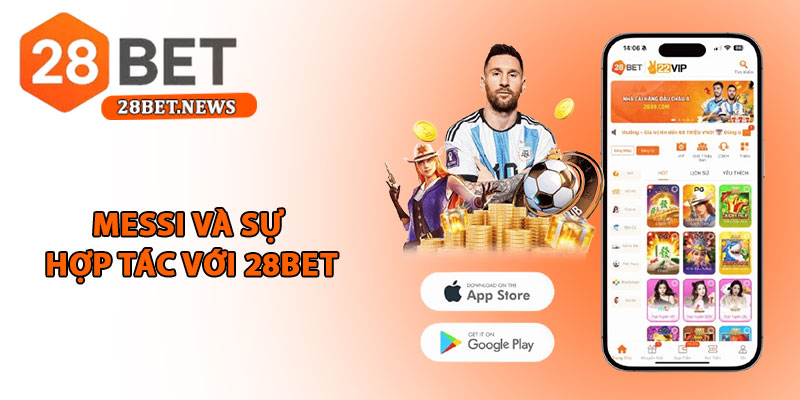 Đại sứ thương hiệu - Messi cùng sứ mệnh đổi mới cá cược 1 Messi và sự hợp tác với 28bet