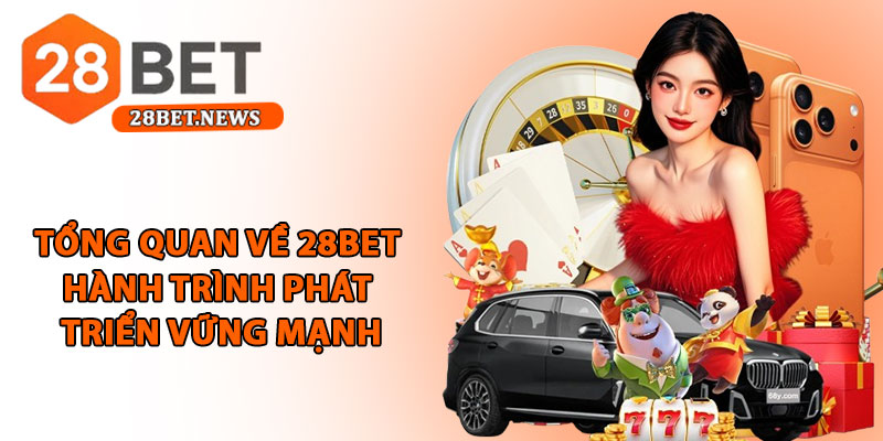 Giới thiệu 28bet - Nhà cái quốc tế uy tín, minh bạch châu Á 1 Tổng quan về 28bet – Hành trình phát triển vững mạnh