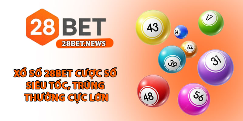Xổ số 28bet - Cược số siêu tốc, trúng thưởng cực lớn mỗi ngày 1 Xổ số 28bet - Cược số siêu tốc, trúng thưởng cực lớn mỗi ngày